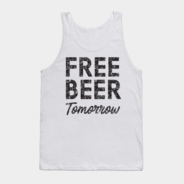 Free beer tomorrow Tank Top by Blister